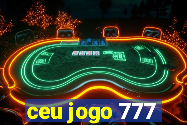 ceu jogo 777